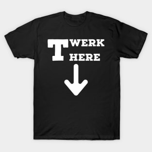 Twerk here! T-Shirt